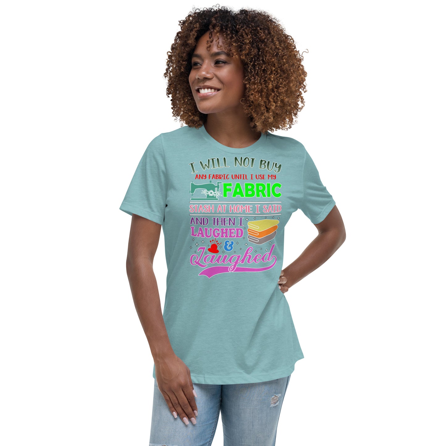 I Will Not Buy Fabric - Women's Relaxed T-Shirt